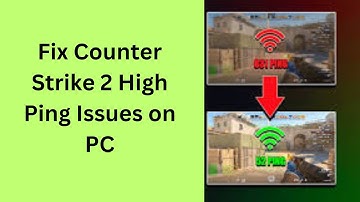 How to Fix Counter Strike 2 High Ping Issues on PC [Fixed]