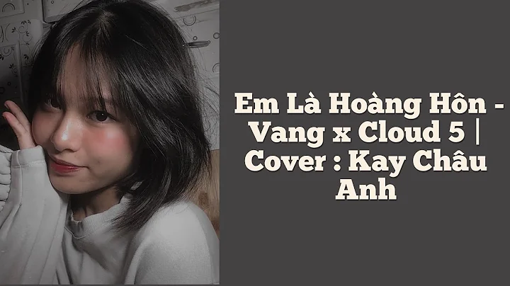 Em L Hong Hn - Vang x Cloud 5 | Cover : Kay Chu Anh