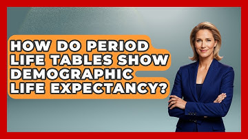 How Do Period Life Tables Show Demographic Life Expectancy? - Demographic Data Answers