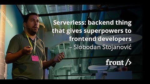Slobodan Stojanovic: Serverless: backend that gives superpowers to frontend dev // #FrontZurich 2018