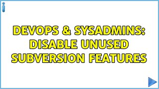 DevOps & SysAdmins: Disable unused Subversion features Wealth