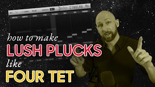 How to make Lush Plucks like Four Tet