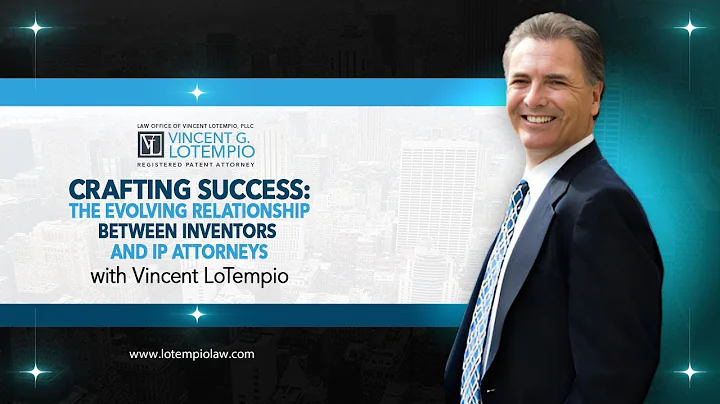 Crafting Success: The Evolving Relationship Between Inventors and IP Attorneys