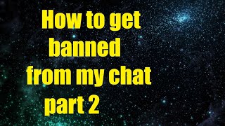 How To Get Banned From My Chat Part 2