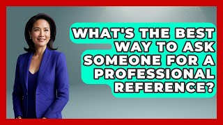 What's The Best Way To Ask Someone For A Professional Reference? - Job Success Network