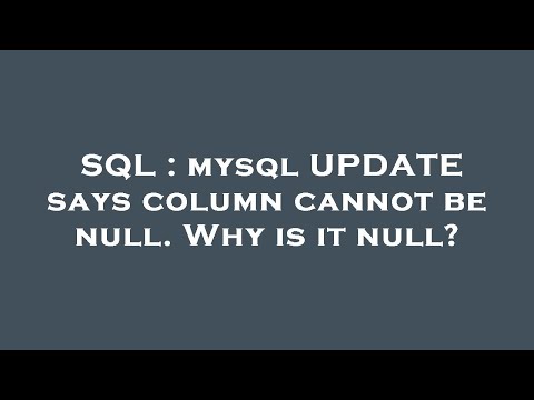 SQL : mysql UPDATE says column cannot be null. Why is it null?