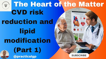 The Heart of the Matter (Part 1): NICE Guidelines on CVD risk reduction and Lipid Modification