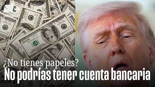 Inmigrantes Sin Papeles Perderían Sus Cuentas Bancarias, Qué Pasaría Con El Dinero?