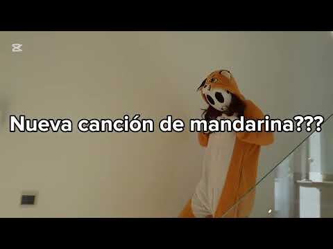 Nueva canción de mandarina??? 👁️👁️