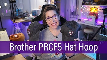 How to Use the Brother PRCF5 Hat Hoop System