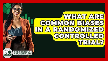 What Are Common Biases In A Randomized Controlled Trial? - The Friendly Statistician