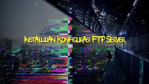Install dan konfigurasi FTP SERVER