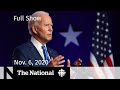 CBC News: The National | Biden’s lead grows in key states as counting drawn out  | Nov. 6, 2020