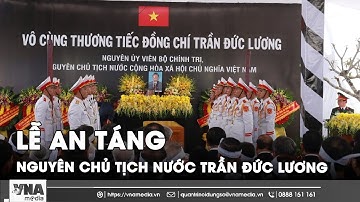 Toàn cảnh Lễ an táng Nguyên Chủ tịch nước Trần Đức Lương tại quê nhà Quảng Ngãi - VNA
