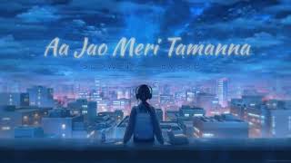 Aa Jao Meri Tamanna Song | Slow+Reverb |