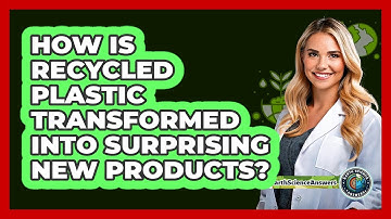 How Is Recycled Plastic Transformed Into Surprising New Products? - Earth Science Answers