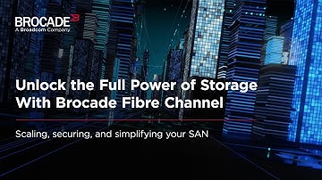 Unlock the Full Power of Storage With Brocade Fibre Channel