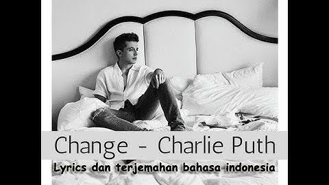 CHARLIE PUTH - CHANGE - LYRICS danTERJEMAHAN (FT.JAMES TAYLOR)