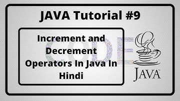 #9:- Increment And Decrement Operators In Java In Hindi | Java Tutorial In Hindi