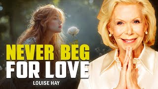 Louise Hay: Never Beg for Love — When You Love Yourself, Everything Comes Naturally