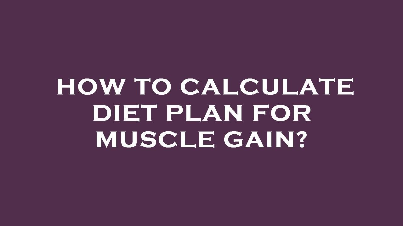 How To Calculate Diet Plan For Muscle Gain YouTube How To Calculate Diet Plan For Muscle Gain YouTube