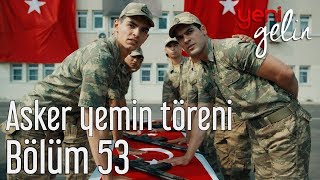 Yeni Gelin 53.  (Sezon Finali) - Asker Yemin Töreni Resimi