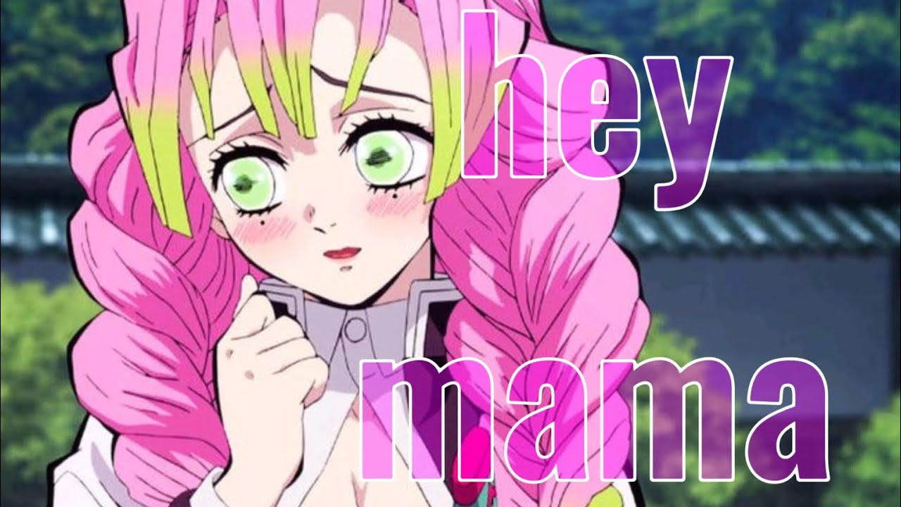 hey mama - mitsuri (AMV kimesu no yaiba)