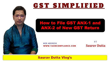 How to File GST ANX-1 and ANX-2 of New GST Return – By Saurav Dutta