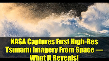 NASA Captures First High-Res Tsunami Imagery From Space – What It Reveals!