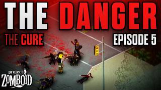 A Dangerous Encounter - The Cure #5 feat. @MrDrakezilla - Project Zomboid