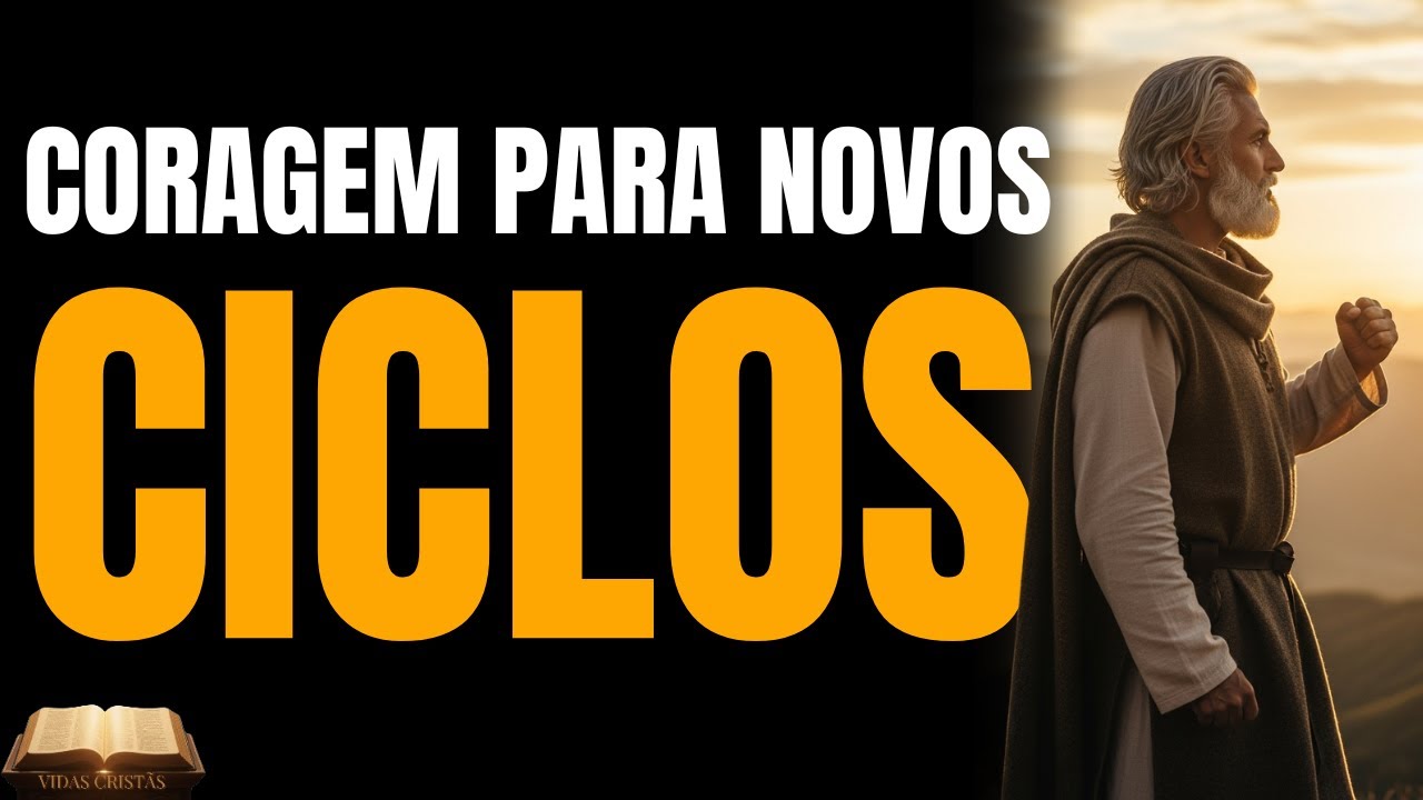CHEGOU A HORA: COMO DEUS TE DARÁ CORAGEM PARA INICIAR NOVOS CICLOS EM SUA VIDA!
