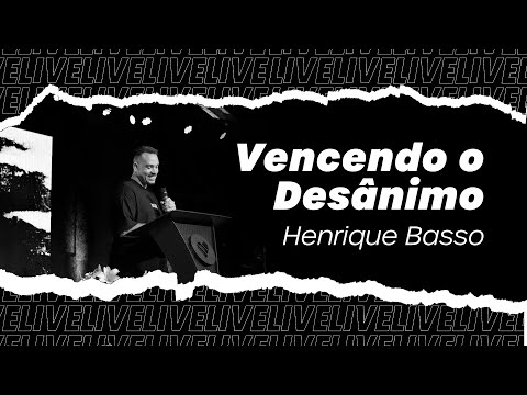 Vencendo o desânimo - Henrique Basso | Central