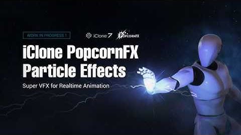 iClone PopcornFX Particle Effects Work in Progress 1: Technology Integration