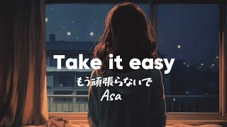 Take it easy(Mouganbaranaide/もう頑張らないで)-Asa |video Romaji Lyrics|