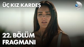 Üç Kız Kardeş 22 Bölüm Fragmanı