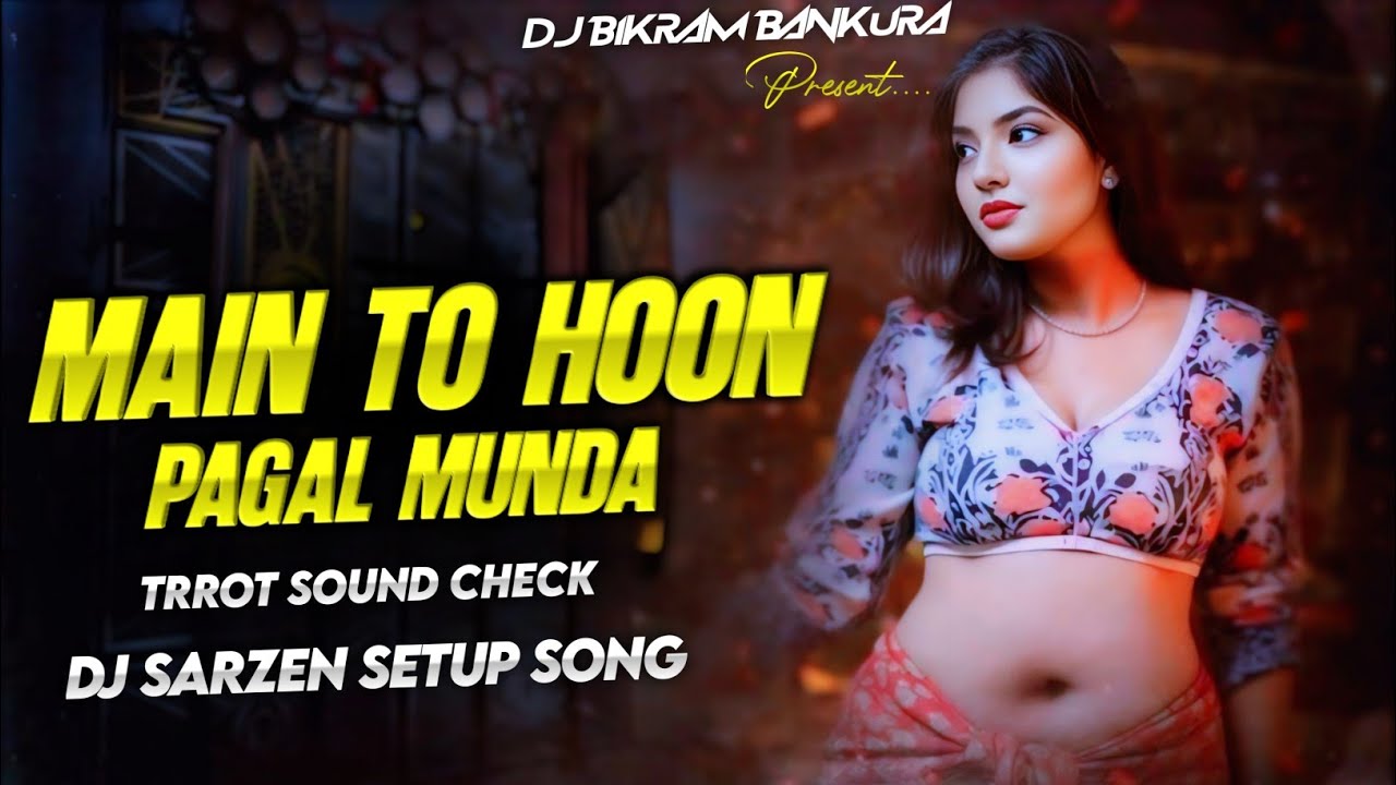 Main To Hoon Pagal Munda || Dj Sarzen Setup Song || Trrot Sound Check || DJ Bikram Bankura