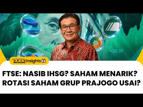 🔴 Update FTSE, Efek ke IHSG & Saham Menarik? Rotasi Saham Grup Prajogo Usai? | TIGER INSIGHTS