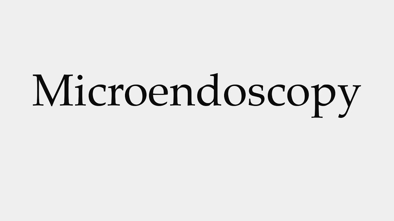 How to Pronounce Microendoscopy