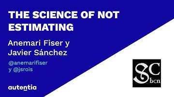 The Science of not estimating - Anemari Fiser y Javier Sánchez - Software Crafters Barcelona