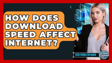 How Does Download Speed Affect Internet? - Tech Terms Explained