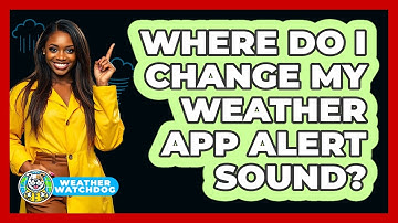 Where Do I Change My Weather App Alert Sound?