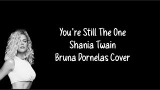 (chords & lyrics) You're Still The One - Shania Twain - Bruna Dornelas Cover