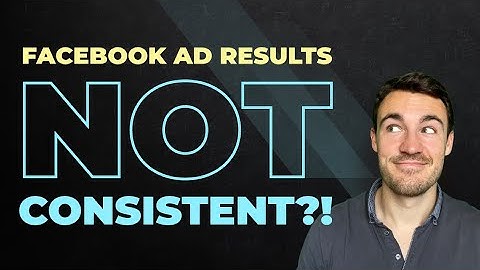 Why Your Facebook Ad Results Are NOT Consistent!