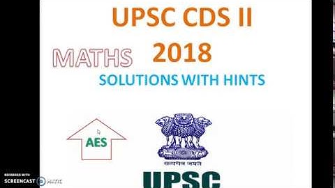 UPSC CDS2 2018 MATHS ANSWERS WITH SOLUTIONS. PART1
