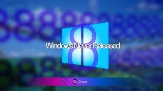 Windows Never Released 8