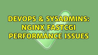 DevOps & SysAdmins: Nginx Fastcgi performance issues (2 Solutions!!)