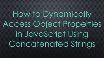 How to Dynamically Access Object Properties in JavaScript Using Concatenated Strings