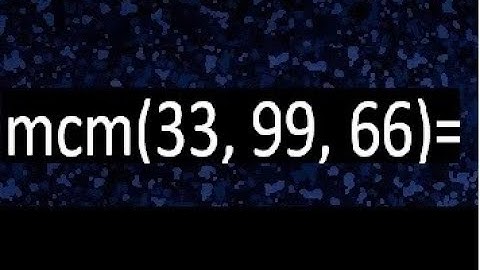 mcm de 33 , 99 y 66 , minimo comun multiplo , como se halla