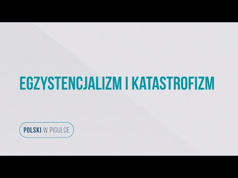 Matura z języka polskiego. Egzystencjalizm i katastrofizm. Polski w pigułce.