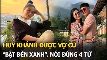 Huy Khánh được vợ cũ “bật đèn xanh”, nói đúng 4 từ